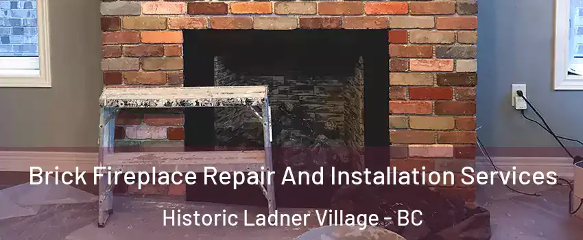  Brick Fireplace Repair And Installation Services Historic Ladner Village - BC