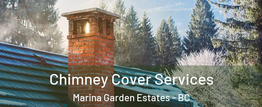  Chimney Cover Services Marina Garden Estates - BC