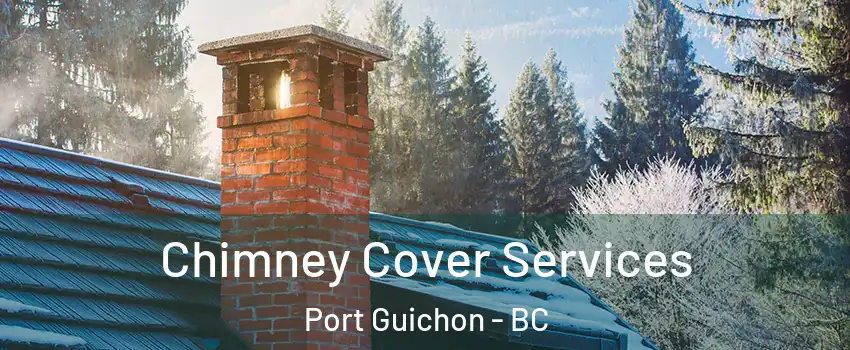  Chimney Cover Services Port Guichon - BC