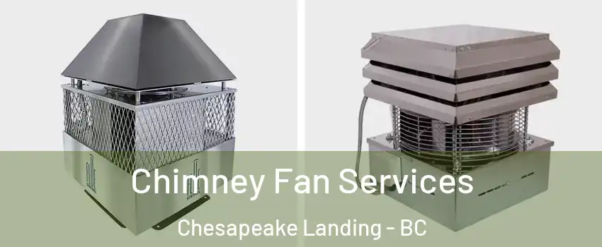  Chimney Fan Services Chesapeake Landing - BC
