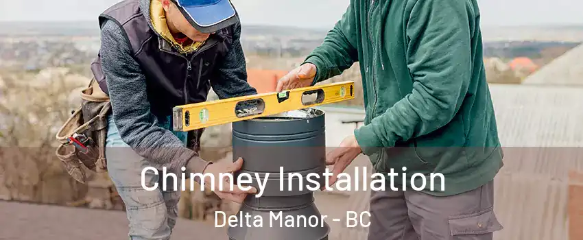 Chimney Installation Delta Manor - BC