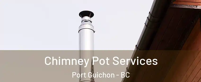  Chimney Pot Services Port Guichon - BC