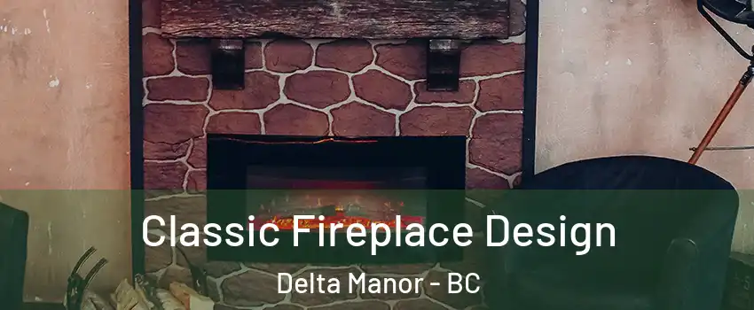  Classic Fireplace Design Delta Manor - BC