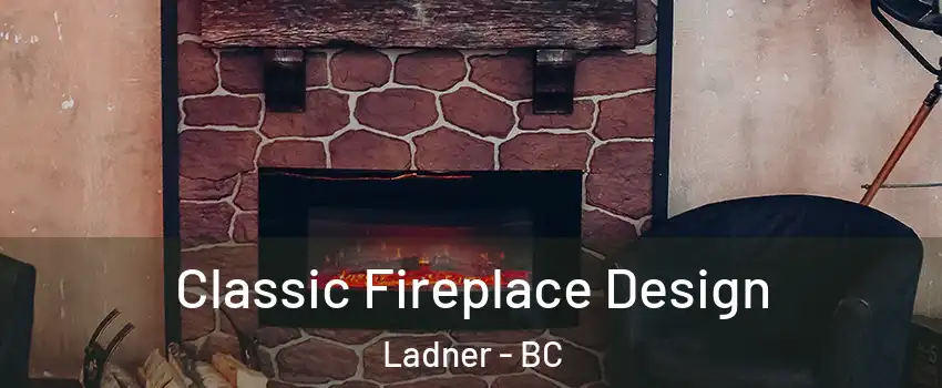  Classic Fireplace Design Ladner - BC