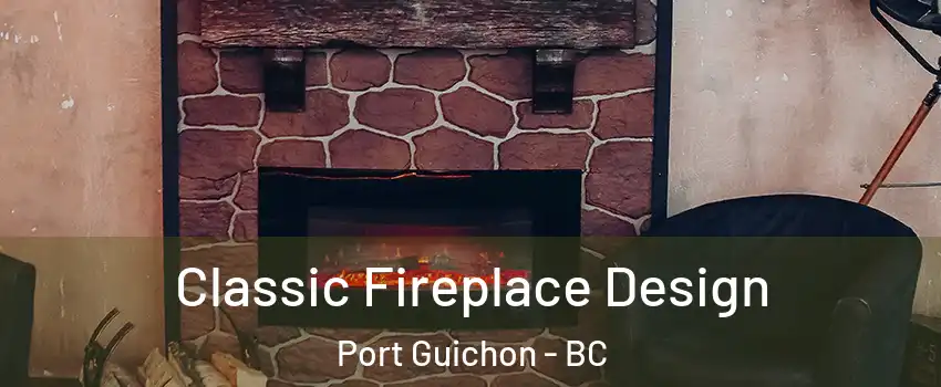  Classic Fireplace Design Port Guichon - BC