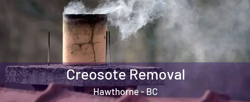  Creosote Removal Hawthorne - BC