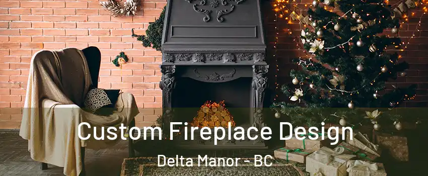  Custom Fireplace Design Delta Manor - BC