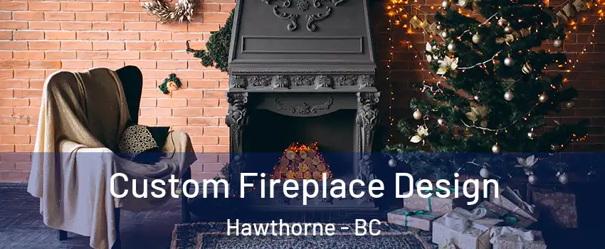  Custom Fireplace Design Hawthorne - BC