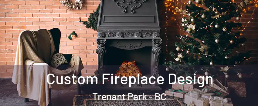  Custom Fireplace Design Trenant Park - BC
