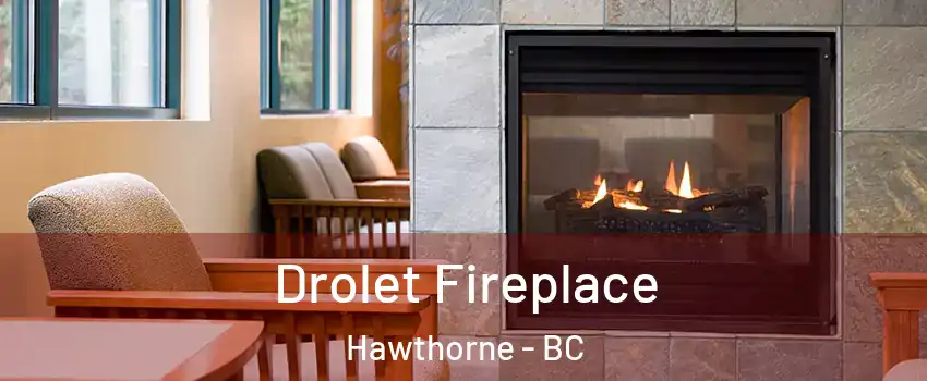 Drolet Fireplace Hawthorne - BC