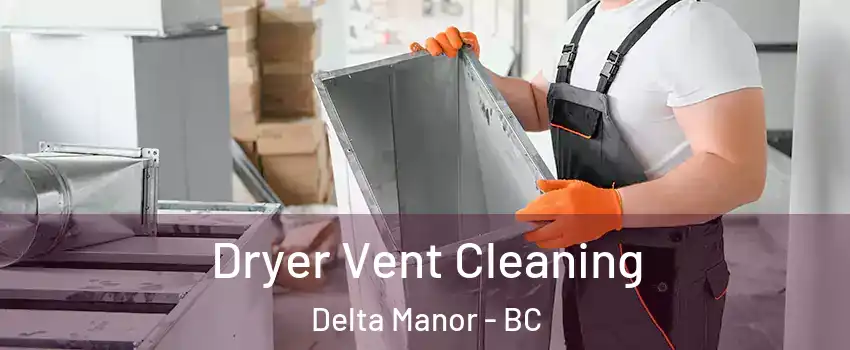  Dryer Vent Cleaning Delta Manor - BC