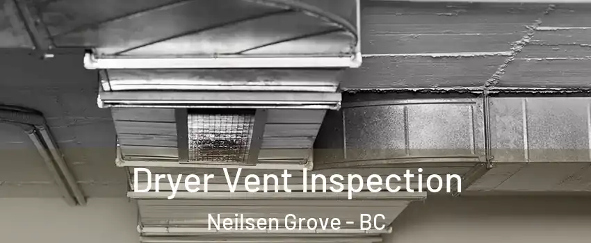  Dryer Vent Inspection Neilsen Grove - BC