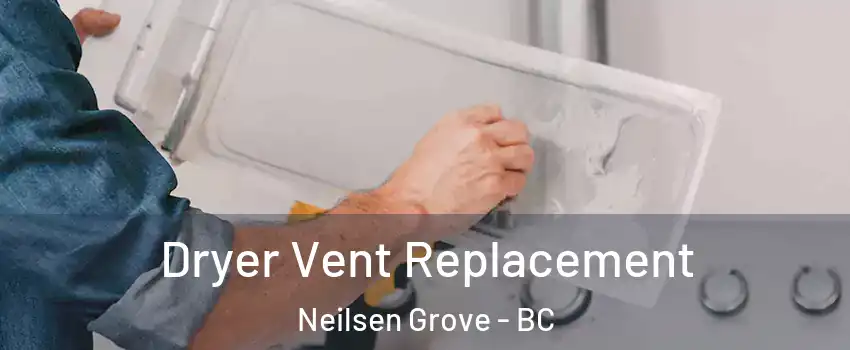  Dryer Vent Replacement Neilsen Grove - BC