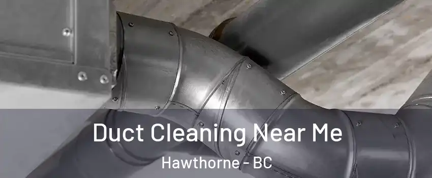  Duct Cleaning Near Me Hawthorne - BC