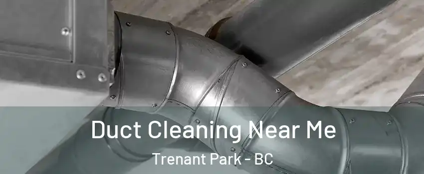  Duct Cleaning Near Me Trenant Park - BC