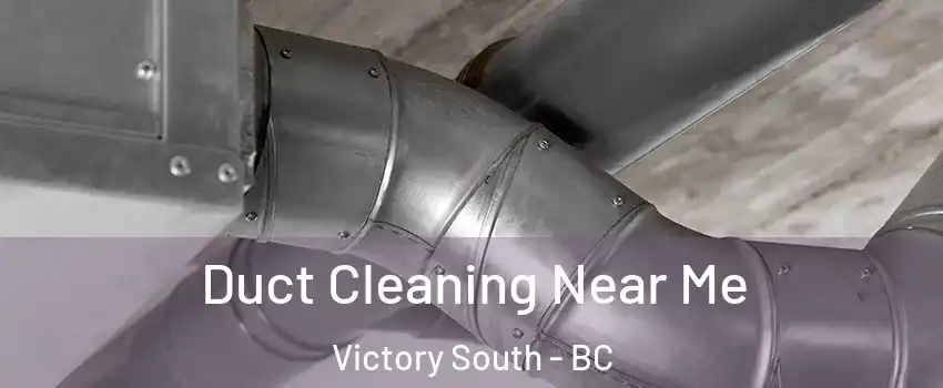  Duct Cleaning Near Me Victory South - BC