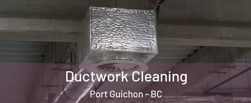  Ductwork Cleaning Port Guichon - BC