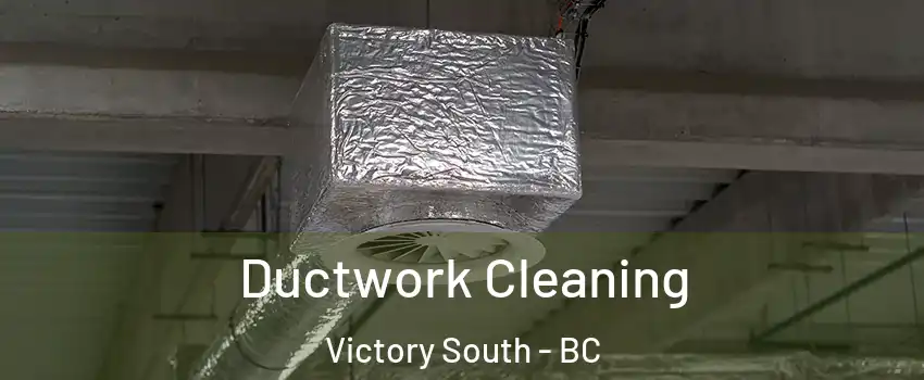  Ductwork Cleaning Victory South - BC