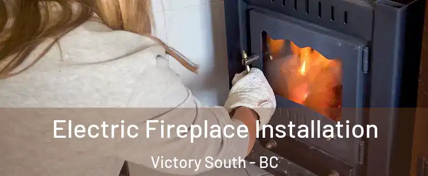  Electric Fireplace Installation Victory South - BC