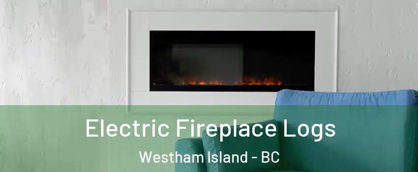  Electric Fireplace Logs Westham Island - BC