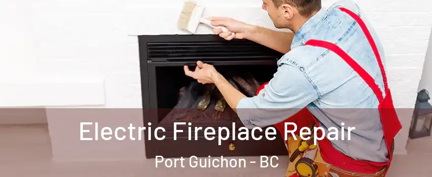  Electric Fireplace Repair Port Guichon - BC