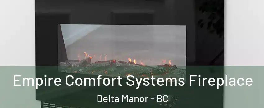  Empire Comfort Systems Fireplace Delta Manor - BC