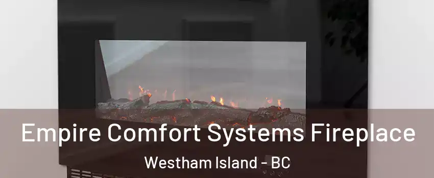  Empire Comfort Systems Fireplace Westham Island - BC