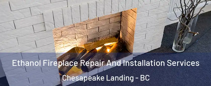  Ethanol Fireplace Repair And Installation Services Chesapeake Landing - BC