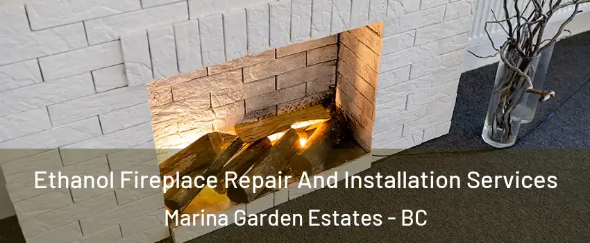  Ethanol Fireplace Repair And Installation Services Marina Garden Estates - BC