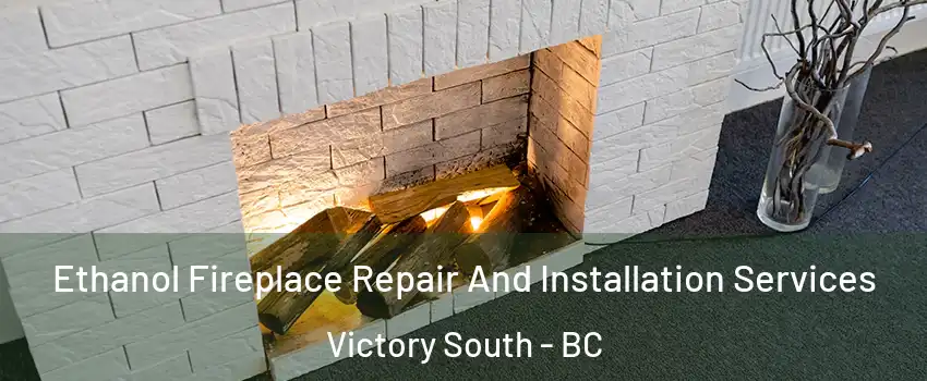  Ethanol Fireplace Repair And Installation Services Victory South - BC