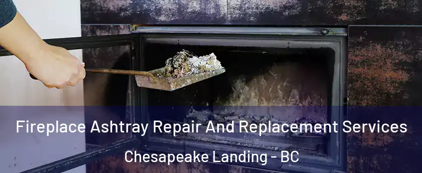  Fireplace Ashtray Repair And Replacement Services Chesapeake Landing - BC