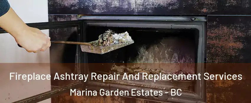  Fireplace Ashtray Repair And Replacement Services Marina Garden Estates - BC
