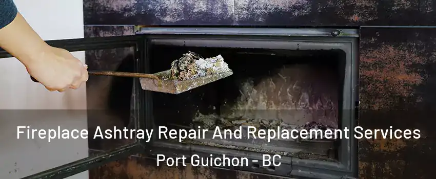  Fireplace Ashtray Repair And Replacement Services Port Guichon - BC