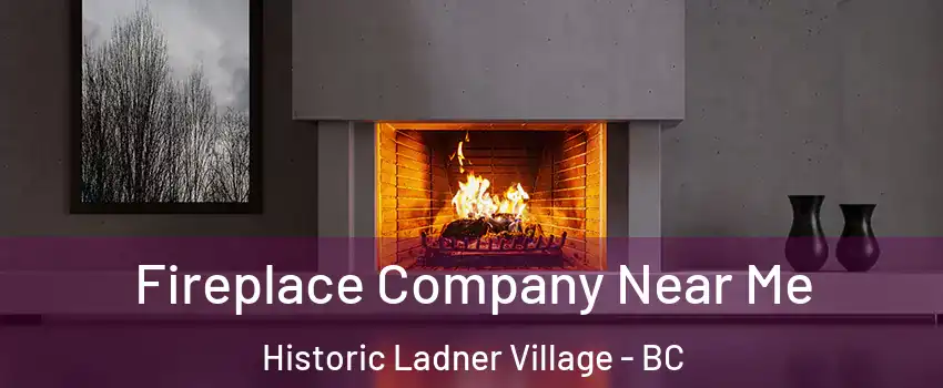  Fireplace Company Near Me Historic Ladner Village - BC