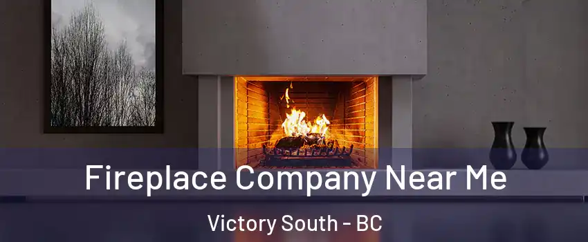  Fireplace Company Near Me Victory South - BC