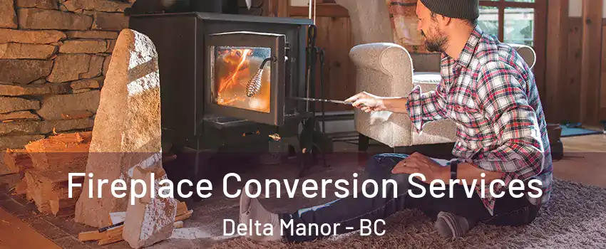  Fireplace Conversion Services Delta Manor - BC