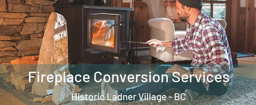  Fireplace Conversion Services Historic Ladner Village - BC