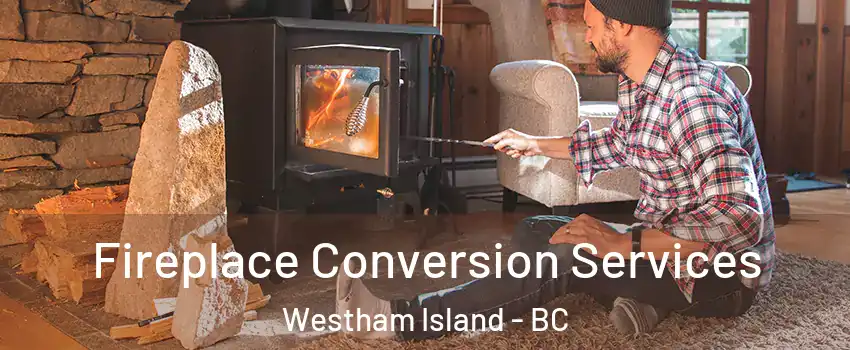  Fireplace Conversion Services Westham Island - BC