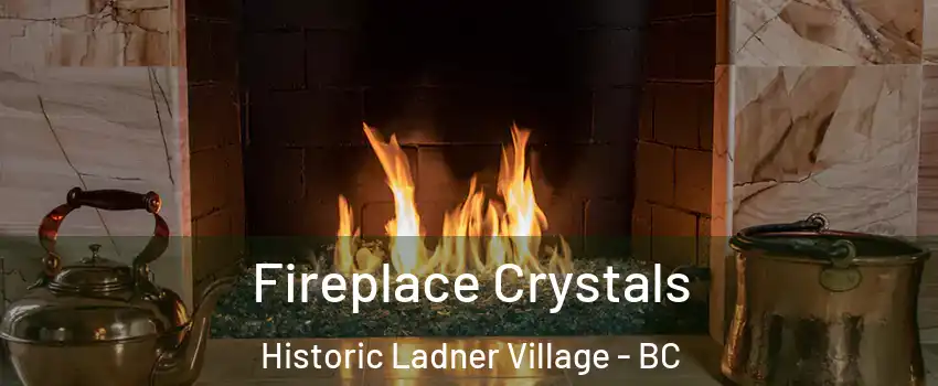  Fireplace Crystals Historic Ladner Village - BC