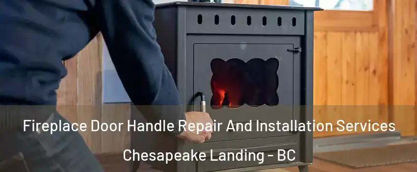  Fireplace Door Handle Repair And Installation Services Chesapeake Landing - BC