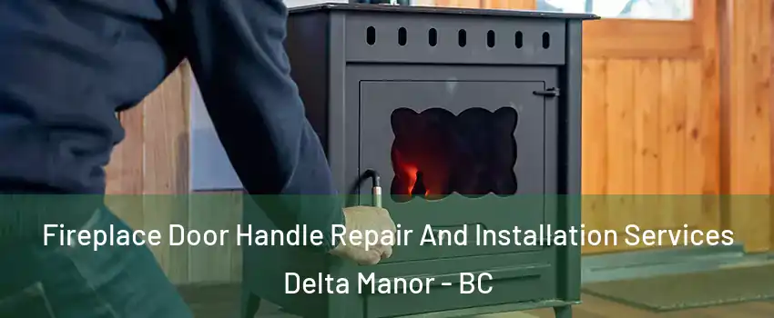  Fireplace Door Handle Repair And Installation Services Delta Manor - BC