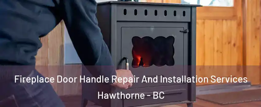  Fireplace Door Handle Repair And Installation Services Hawthorne - BC