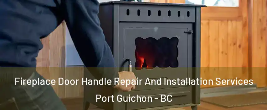  Fireplace Door Handle Repair And Installation Services Port Guichon - BC