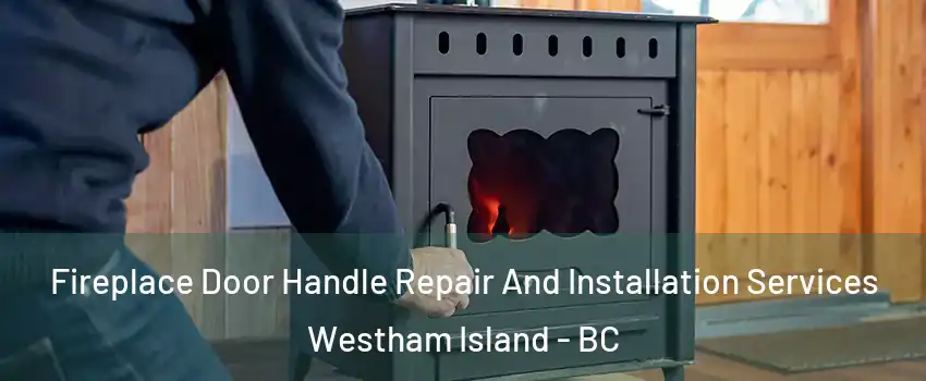  Fireplace Door Handle Repair And Installation Services Westham Island - BC
