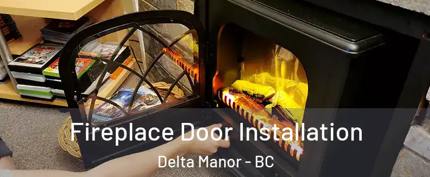  Fireplace Door Installation Delta Manor - BC