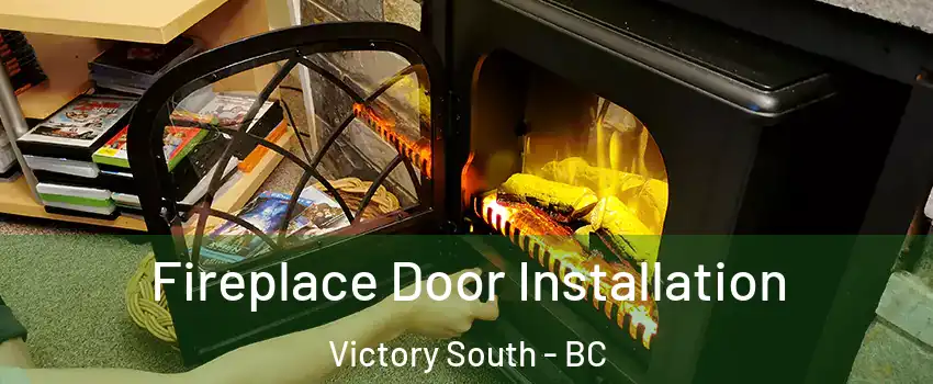  Fireplace Door Installation Victory South - BC