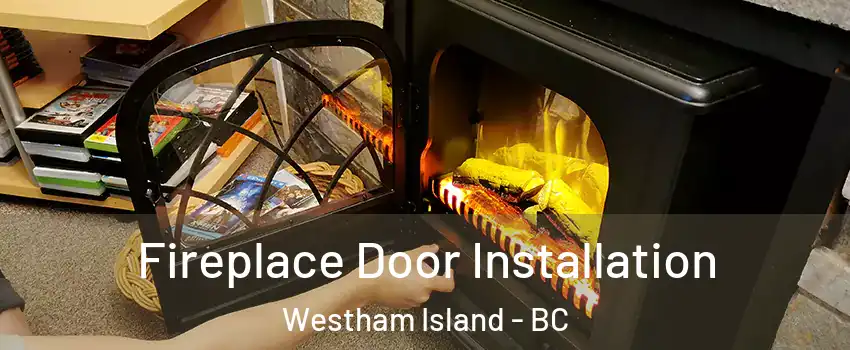  Fireplace Door Installation Westham Island - BC
