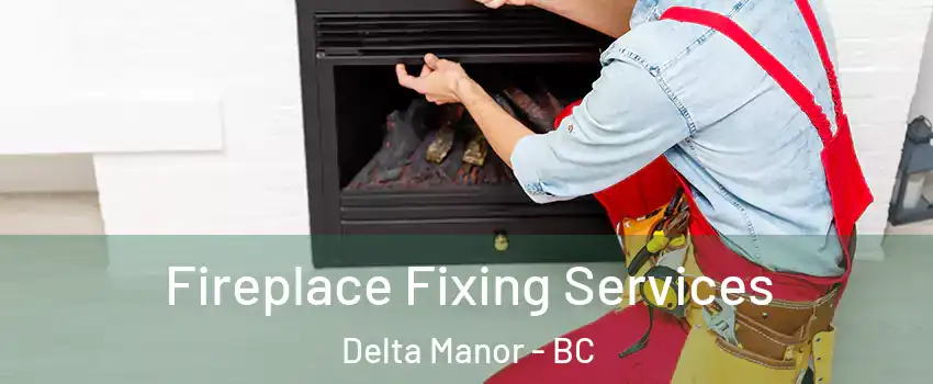  Fireplace Fixing Services Delta Manor - BC