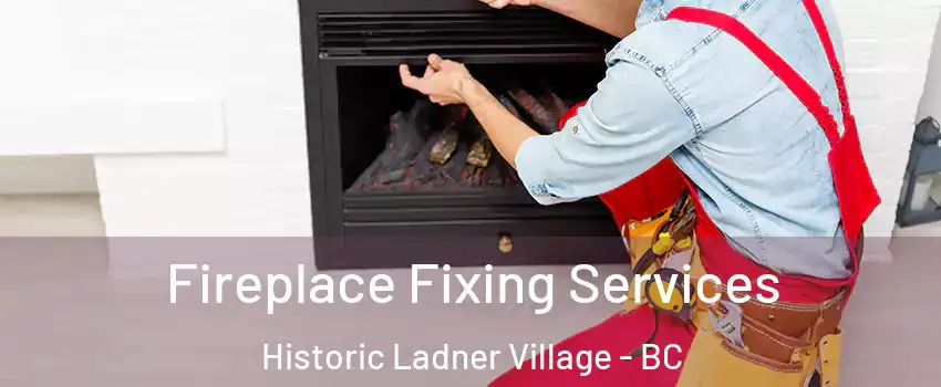  Fireplace Fixing Services Historic Ladner Village - BC