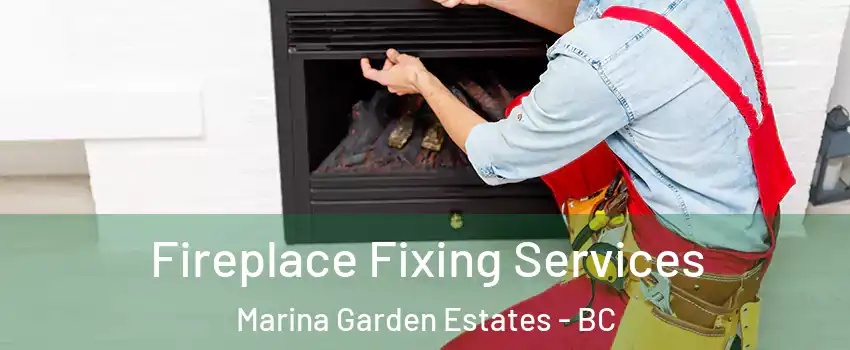  Fireplace Fixing Services Marina Garden Estates - BC